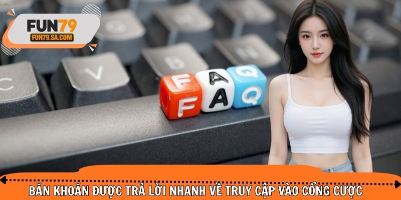 Băn khoăn được trả lời nhanh về truy cập vào cổng cược