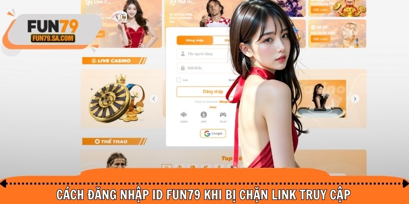 Cách vào ID FUN79 khi bị chặn link truy cập