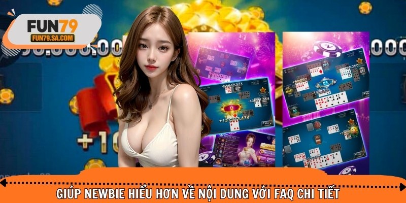 Giúp newbie hiểu hơn về nội dung với FAQ chi tiết