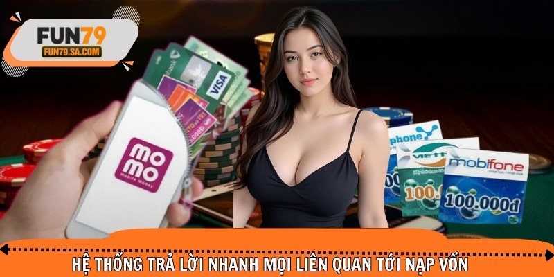 Hệ thống trả lời nhanh mọi liên quan tới nạp vốn