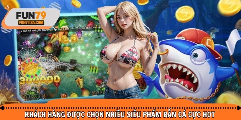 Khách hàng được chọn nhiều siêu phẩm cực hot