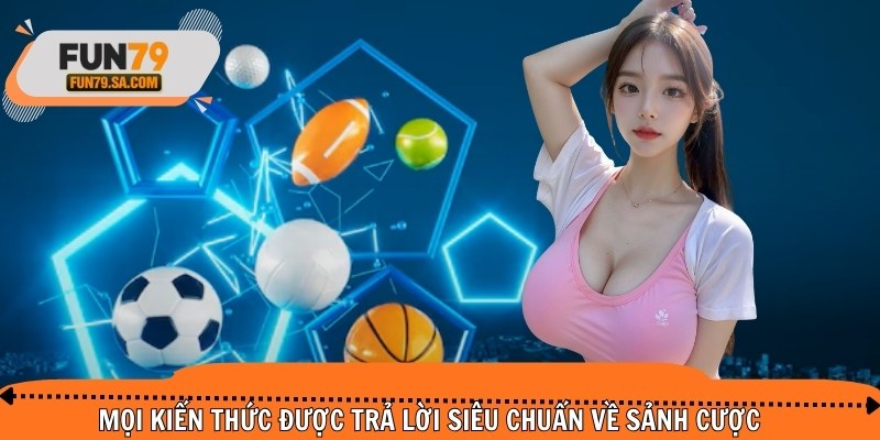 Mọi kiến thức được trả lời siêu chuẩn cho newbie