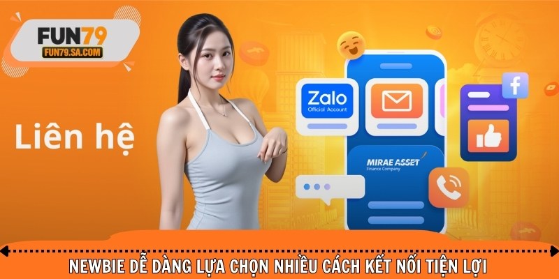 Newbie dễ dàng lựa chọn nhiều cách kết nối tiện lợi