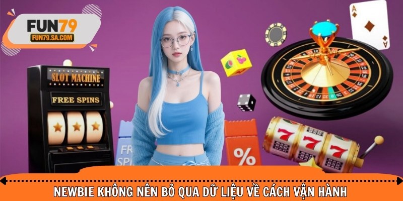 Newbie không nên bỏ qua dữ liệu về cách vận hành