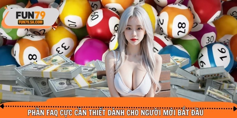 Phần FAQ cực cần thiết dành cho người mới bắt đầu