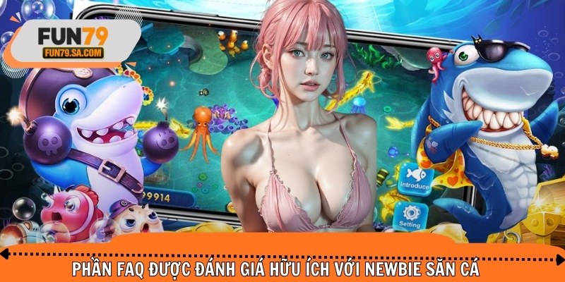 Phần FAQ được đánh giá hữu ích với newbie săn cá